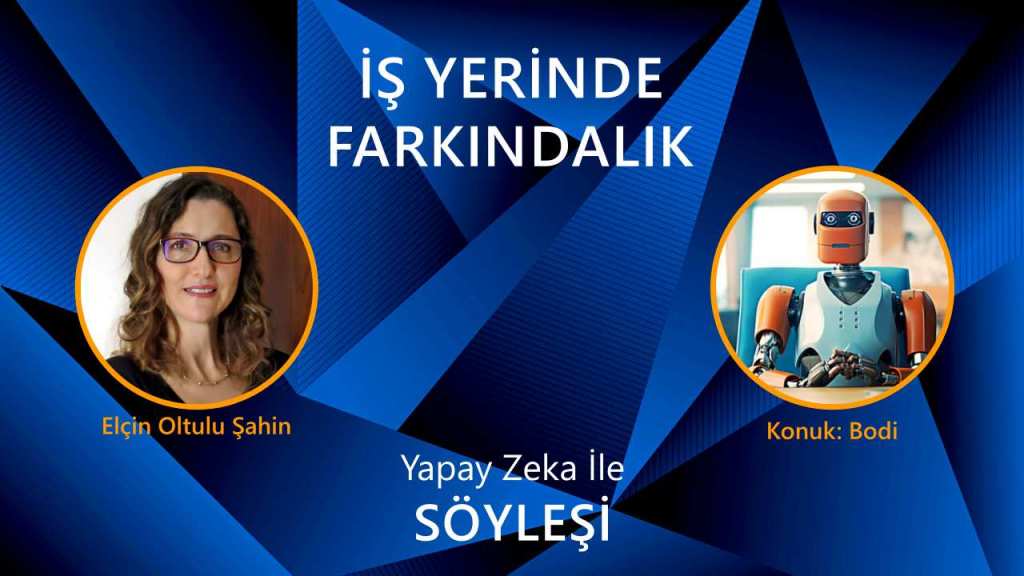 İş Yerinde Farkındalık Üzerine Yapay Zeka İle Bir&nbsp;Söyleşi